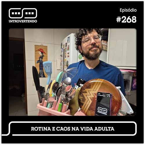 #268 - Rotina e Caos na Vida Adulta