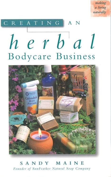 Creating an Herbal Bodycare Business (Making a Living Naturally Series)