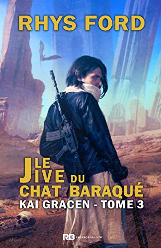 Télécharger Le Jive du Chat Baraqué: Kai Gracen, T3 Francais PDF