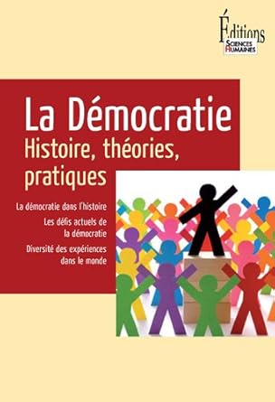 La Démocratie. Histoire, théories, pratiques