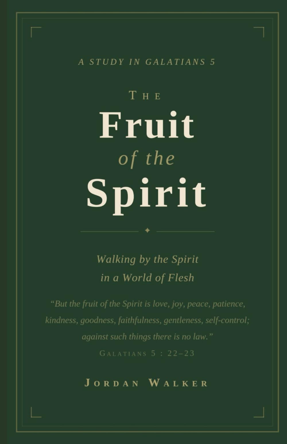 The Fruit of the Spirit: Walking by the Spirit in a World of Flesh