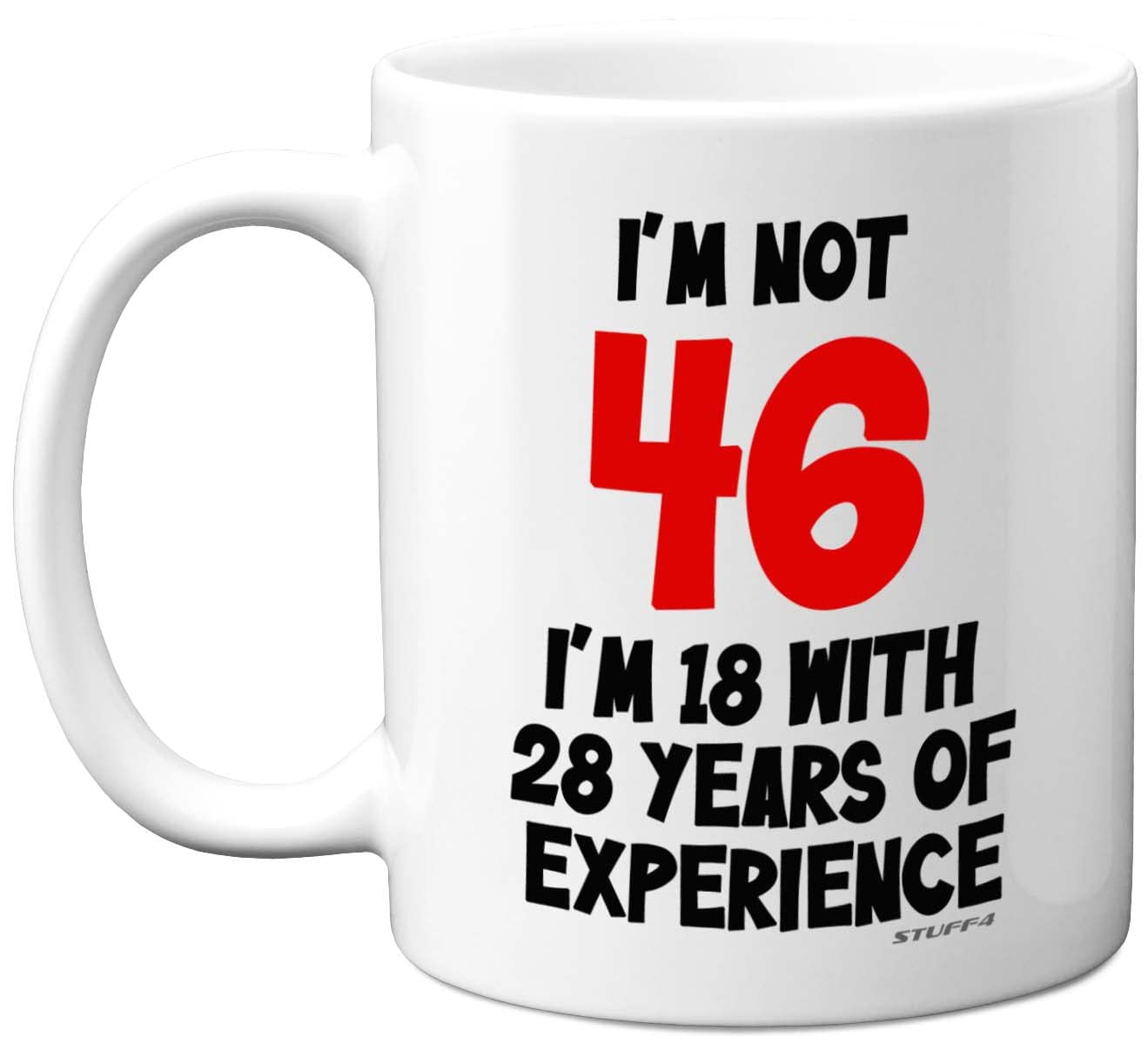 Stuff4 46th Birthday Gifts - I'm Not 46 I'm 18 with 28 Years of Experience Mug - 11oz Ceramic Dishwasher Safe Premium Mugs, Funny Joke Gifts for Women and Men