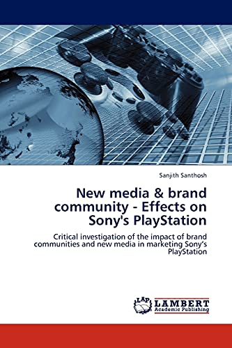 New media & brand community - Effects on Sony's PlayStation: Critical investigation of the impact of brand communities and new media in marketing Sony’s PlayStation