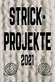  Strick-Projekte 2021: Projekt-Notizbuch Stricken  Projektdetailseiten, Strickmusterpapier und Sockentabellen  Übersicht über Handarbeiten