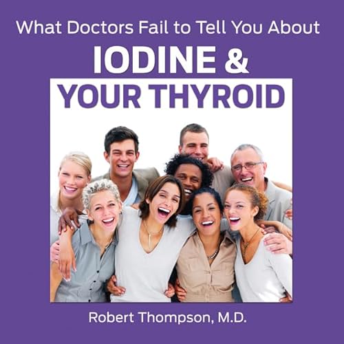 What Doctors Fail to Tell You About Iodine and Your Thyroid Audiolivro Por Robert Thompson MD capa