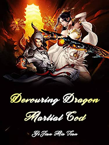 Devouring Dragon Martial God: A Cultivation Progression Wuxia Novel ( sword and sorcery, genius heroine romance, sword fighting set ) Book 2