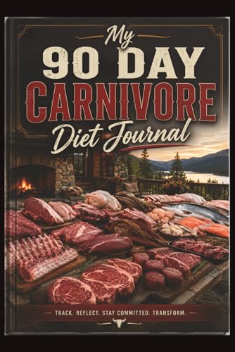 My 90 Day Carnivore Diet Journal: Animal-Based Eating: My Journey...