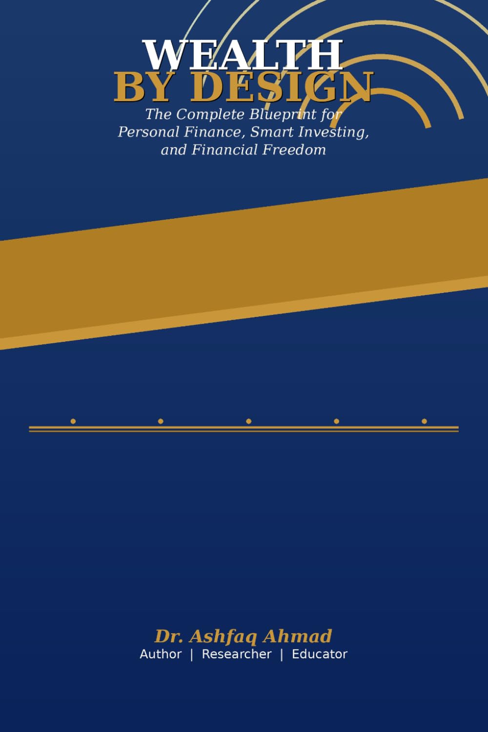 Wealth By Design: The Complete Blueprint for Personal Finance, Smart Investing, and Financial Freedom