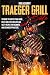 Traeger grill Bible: the ultimate guide to master your wood pellet grill, with more than 80 tasty recipes to elevate your bbq to perfection