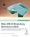 Apple Training Series: Mac OS X Directory Services v10.6: A Guide to Configuring Directory Services on Mac OS X and Mac OS X Server v10.6 Snow Leopard
