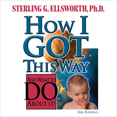 How I Got This Way and What to Do About It by Sterling G. Ellsworth PhD episode artwork
