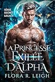  La Princesse exilée d\'Alpha: Un mariage arrangé Un compagnon prédestiné Un bébé secret Une romance de loup-garou et de métamorphe (Série Secret Legacy t. 1)