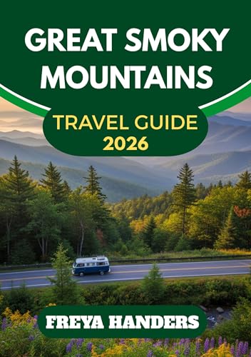 THE GREAT SMOKY MOUNTAINS TRAVEL GUIDE 2026: Smart Routes, Scenic Drives & Insider Tips (THE EXPLORER'S COMPASS Book 13)