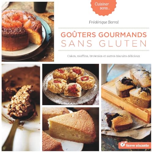 Goûters gourmands sans gluten: Cakes, muffins, brownies et autres biscuits délicieux