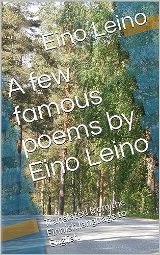A few famous poems by Eino Leino: Translated from the Finnish language to English (Of walking in beauty Book 5)