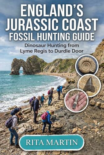 ENGLAND'S JURASSIC COAST FOSSIL HUNTING GUIDE: Dinosaur Hunting from Lyme Regis to Durdle Door
