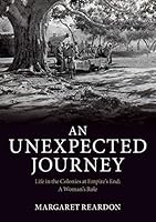 An Unexpected Journey: Life in the Colonies at Empire's End: A Woman's Role 0993401007 Book Cover
