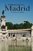 A Sabbatical in Madrid: A Diary of Spain 141343214X Book Cover