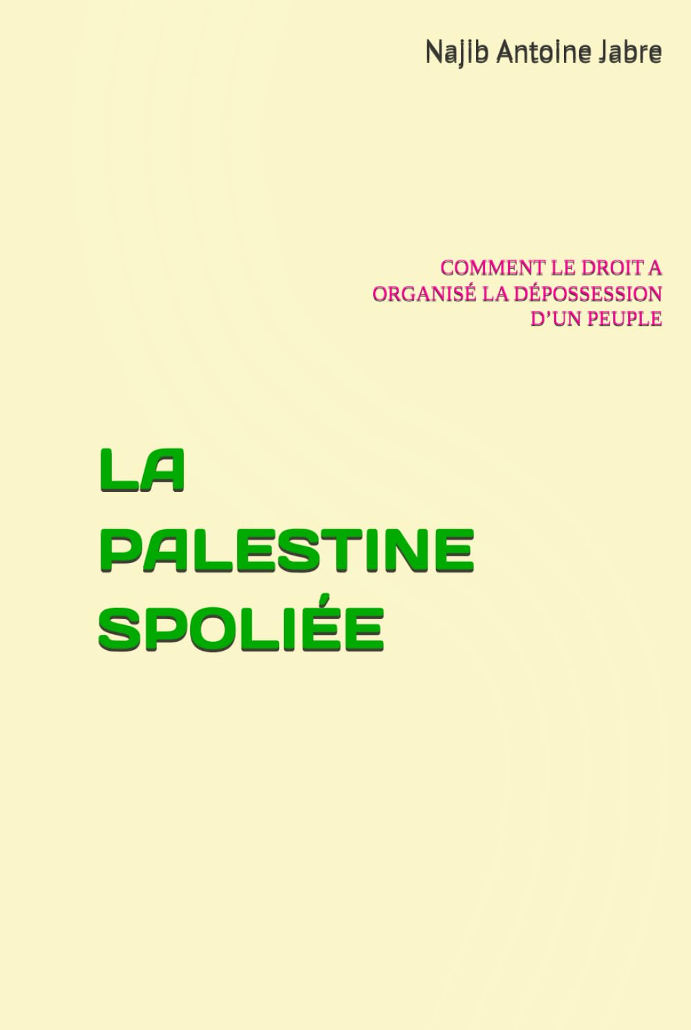 LA PALESTINE SPOLIÉE: COMMENT LE DROIT A ORGANISÉ LA DÉPOSSESSION D’UN PEUPLE