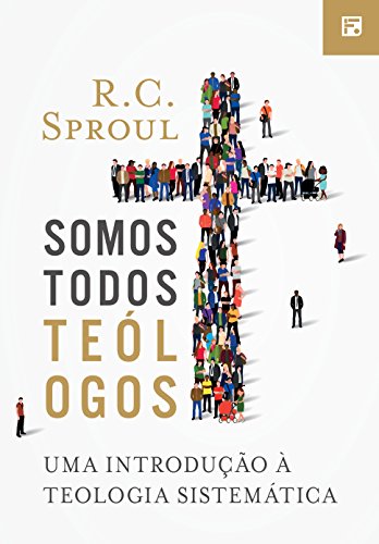 Somos todos Teólogos: Uma introdução à Teologia Sistemática