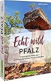  Reiseführer/Ausflugsziele Deutschland – Echt wild – Pfalz: Ursprüngliche Natur erleben. Wandern, Radfahren, Aktivitäten am Wasser in Süddeutschland. Inkl. GPS Tracks.