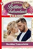  Bettina Fahrenbach Classic 44 – Liebesroman: Ein schöner Traum zerbricht