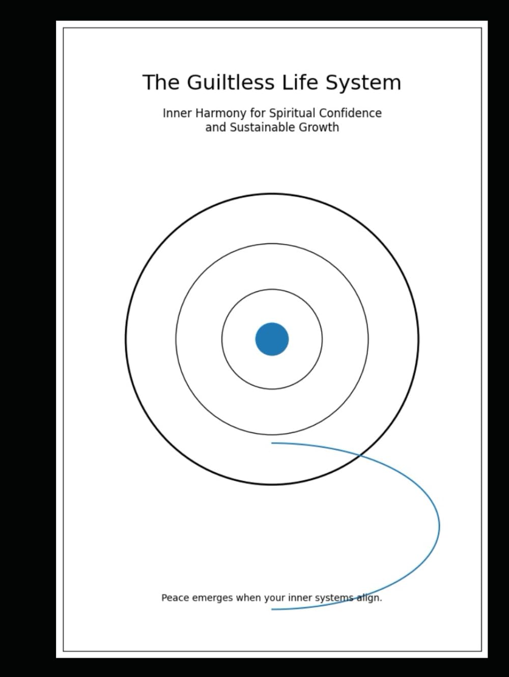 The Guiltless Life System:: Inner Harmony for Spiritual Confidence and Sustainable Growth (“The N Paths Project” Systems for a Life Without Guilt)
