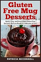 Gluten Free Mug Desserts: Quick, Easy, and Irresistable Gluten Free Desserts That Are Ready in 3 Minutes or Less 1507750609 Book Cover