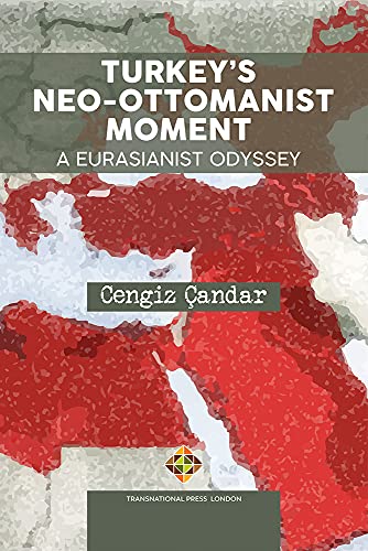 Turkeyâs Neo-Ottomanist Moment - A Eurasianist Odyssey (Policy Series)