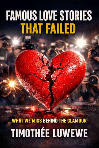 Famous Love Stories That Failed: What We Miss Behind the Glamour (Love & Breakups Book 7) (English Edition)