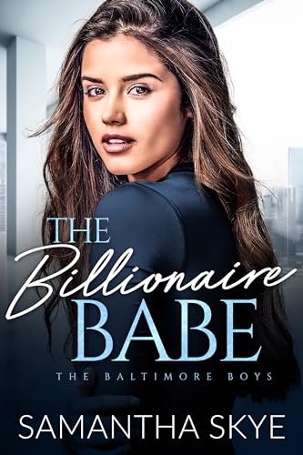 The Billionaire Babe: An Opposites Attract Romance (The Baltimore Boys Book 6)