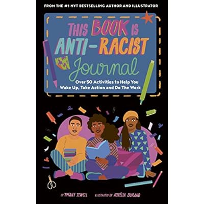 This Book Is Anti-Racist Journal: Over 50 activities to help you wake up, take action, and do the work