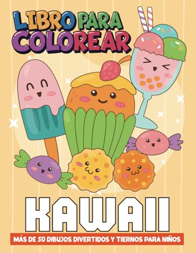 Libro para colorear Kawaii: [Nueva Edición] Más de 50 dibujos divertidos y tiernos para niños. Animales encantadores, comida kawaii y objetos adorables te esperan.