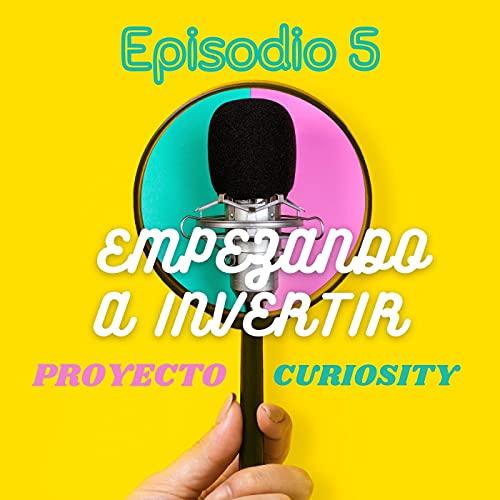 Ep. 5 - EMPEZANDO a INVERTIR cover art