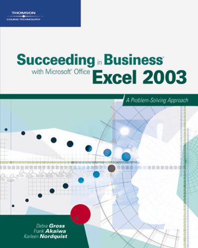 Succeeding in Business with Microsoft Office Excel 2003: A Problem Solving Approach