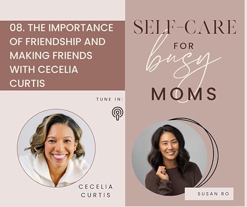 08l The Importance of Friendship and Making Friends With Cecelia Curtis