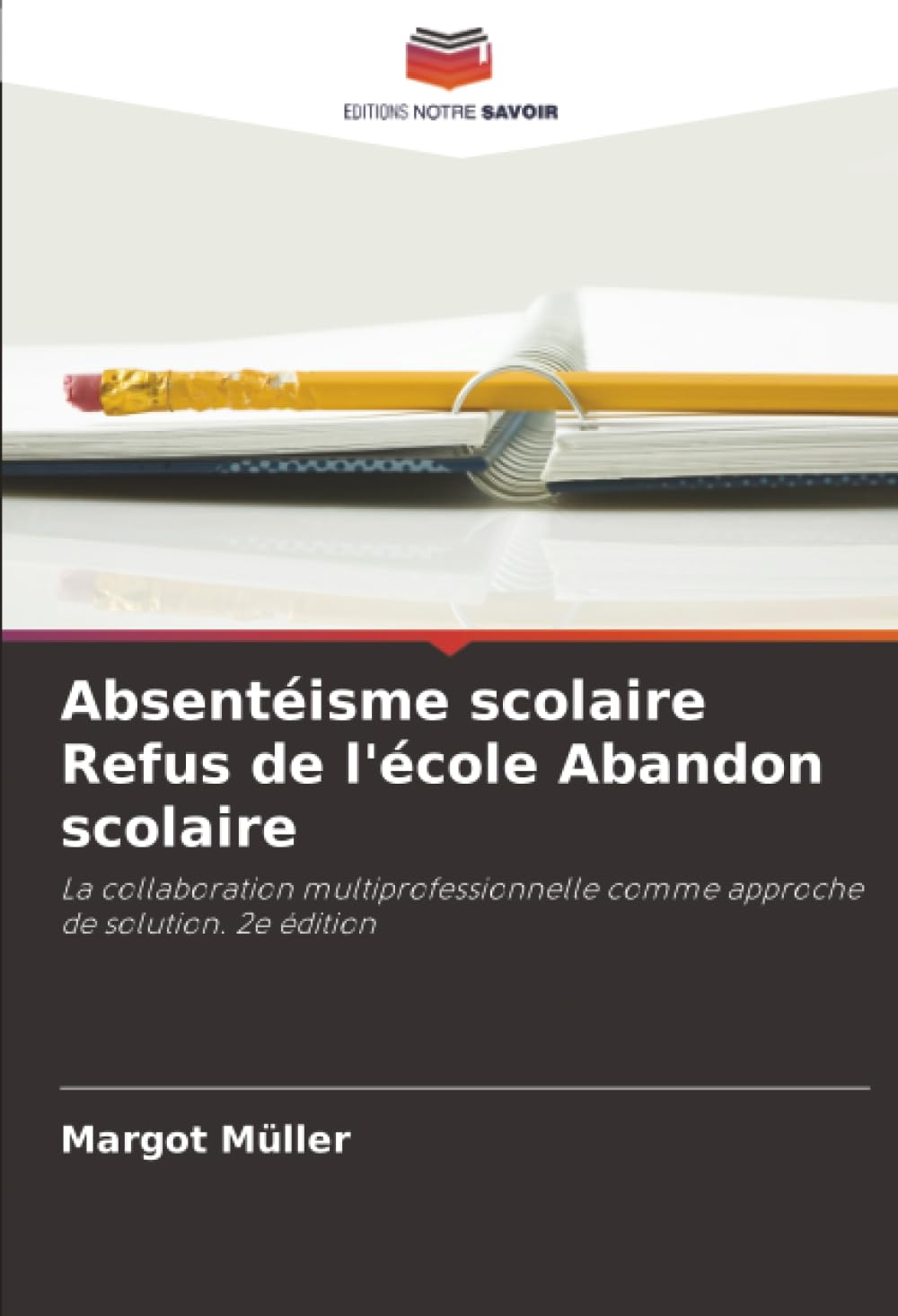 Absentéisme scolaire Refus de l'école Abandon scolaire: La collaboration multiprofessionnelle comme approche de solution. 2e édition