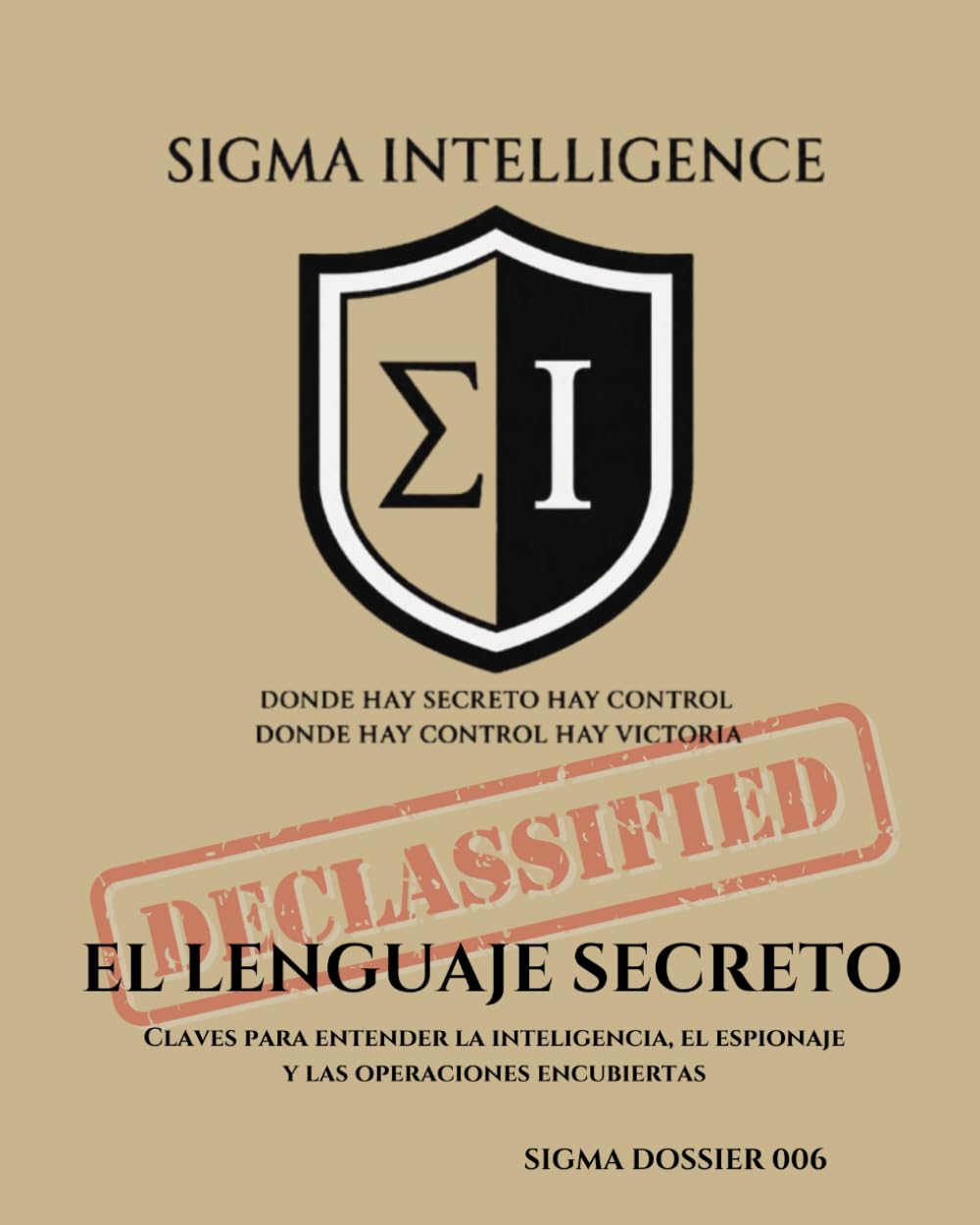 EL LENGUAJE DEL SECRETO: Claves para entender la inteligencia, el espionaje y las operaciones encubiertas (SIGMA INTELLIGENCE)