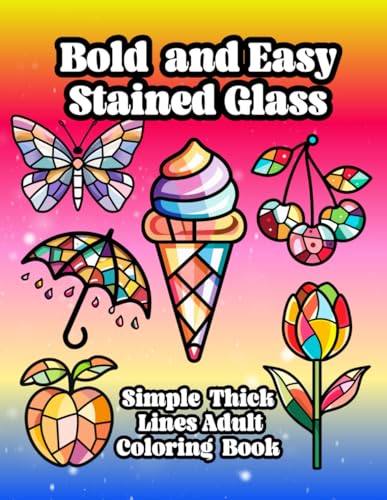 Bold and Easy Stained Glass Adult Coloring Book: Large Print Simple Designs With Thick Lines For Relaxation and Mindfulness (Cute , Bold and Easy)