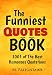 The Funniest Quotes Book: 1001 Of The Best Humourous Quotations