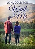 Wait For Me: Sweet Southern Romance (The West Virginia Mountains Series Book 1)