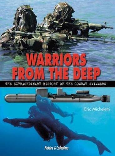 Warriors from the Deep: The Extraordinary History of the World's Combat Swimmers