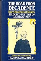 The Road from Decadence: From Brothel to Cloister : Selected Letters of J.K. Huysmans 0814204929 Book Cover