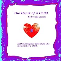 Heart of a Child 1517095476 Book Cover