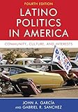 Latino Politics in America: Community, Culture, and Interests
