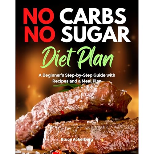 Bruce Ackerberg - No Carbs No Sugar Diet Plan: A Beginner&amp;rsquo;s Step-by-Step Guide with Recipes and a Meal Plan episode artwork