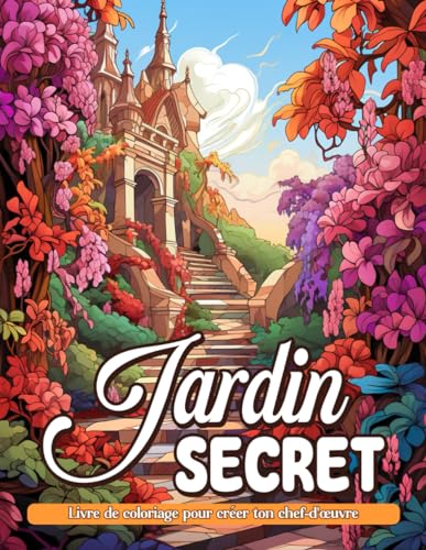Livre de Coloriage Jardin Secret: Livre de coloriage de pleine conscience avec des paysages et des jardins relaxants pour adultes et adolescents pour soulager l'anxiété et se détendre