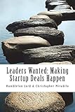 Leaders Wanted: Making Startup Deals Happen: Advanced Techniques in Deal Leadership and Due Diligence for Early Stage Investors