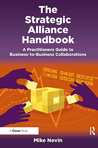 The Strategic Alliance Handbook: A Practitioners Guide to Business-to-Business Collaborations