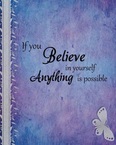 If you believe in yourself anything is possible: Positive Quote Journal Wide Ruled College Lined Composition Notebook For 132 Pages of 8"x10" Lined ... quote lined notebook Series): Volume 12